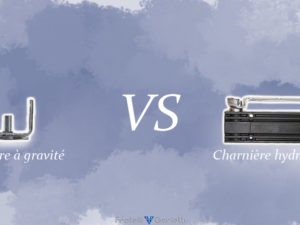 Différences entre la charnière à gravité et l’hydraulique